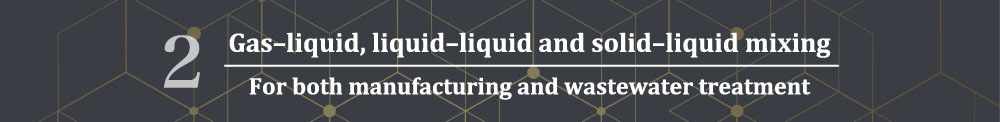 Gas–liquid, liquid–liquid and solid–liquid mixing
For both manufacturing and wastewater treatment
