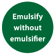 Emulsify without emulsifier